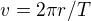 $v=2\pi r/T$