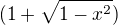 $(1+\sqrt {1-x^2})$