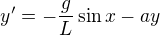 $y' = -\frac{g}{L}\sin x - ay$