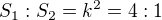 $S_{1}:S_{2}=k^{2}=4:1$