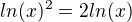$ln(x)^2=2ln(x)$