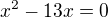 $x^2-13x=0$