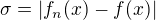 $\sigma =|f_{n}(x)-f(x)| $