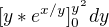 $[y*e^{x/y}]_0^{y^2}dy$