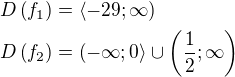 $D\left(f_1\right)=\left\langle -29;\infty\right)\nlD\left(f_2\right)=\left(-\infty;0\right\rangle \cup \left(\frac{1}{2};\infty\right)$