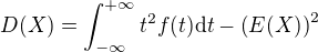 $D(X)=\int_{-\infty}^{+\infty}t^2f(t)\d t-\(E(X)\)^2$