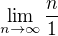 $\lim_{n \to \infty} \frac{n}{1}$