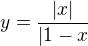 $y=\frac{|x|}{|1-x}$
