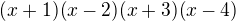 $(x+1)(x-2)(x+3)(x-4)$