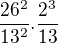 $ \frac{26^2}{13^2} . \frac{2^3}{13}$