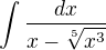 $\int\frac{dx}{x-\sqrt[5]{x^3 }} $