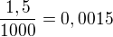 $\frac{1,5}{1000}=0,0015$