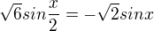 $\sqrt{6}sin\frac{x}{2}=-\sqrt{2}sinx$