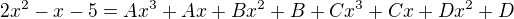 $2x^2-x-5=Ax^3+Ax+Bx^2+B+Cx^3+Cx+Dx^2+D$