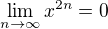 $\lim_{n\to\infty }x^{2n}=0$
