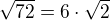 $\sqrt {72} = 6\cdot \sqrt 2$