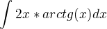 $\int_{}^{}2x*arctg(x) dx$