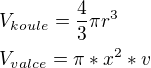 $V_{koule}=\frac{4}{3}\pi{r^3}\nlV_{valce}=\pi*x^2*v $