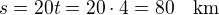 $s=20t=20\cdot 4=80\quad\rm{km}$