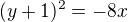 $(y+1)^{2} = -8x$