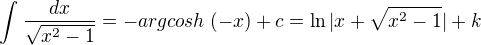 $\int_{}^{}\frac{dx}{\sqrt{x^{2}-1}}=-argcosh\;(-x)+c=\ln |x+\sqrt{x^2-1}|+k$