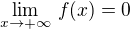 $\lim_{x \to +\infty} \,f(x) = 0$