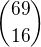${69\choose 16}$