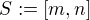 $S := [m, n]$