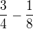 $\frac{3}{4}-\frac{1}{8}$