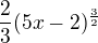 $\frac{2}{3}(5x-2)^{\frac{3}{2}}$