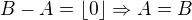 $B-A=\lfloor0\rfloor\Rightarrow A=B$