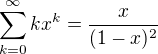 $\sum_{k=0}^\infty kx^k=\frac{x}{(1-x)^2}$