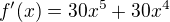 kopírovat do textarea $f'(x)=30x^{5}+30x^{4}$