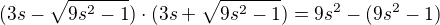 $(3s-\sqrt{9s^{2}-1})\cdot (3s+\sqrt{9s^{2}-1})=9s^{2}-(9s^{2}-1)$