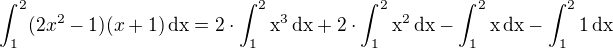 $\int_{1}^{2}(2x^2-1)(x+1)\,\rm{d}x=2\cdot\int_{1}^{2}x^3\,\rm{d}x+2\cdot\int_{1}^{2}x^2\,\rm{d}x-\int_{1}^{2}x\,\rm{d}x-\int_{1}^{2}1\,\rm{d}x$