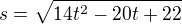$s = \sqrt{14t^2 - 20t + 22}$