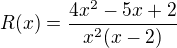 $R(x) = \frac{4x^{2 }-5x+2}{x^{2}(x-2)}$