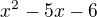 $x^{2}-5x-6$