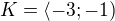 $K = \langle-3;-1)$