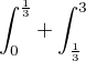$\int_0^\frac{1}{3}+\int_\frac{1}{3}^3$
