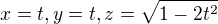 $x = t, y = t, z = \sqrt{1-2t^2}$