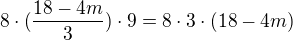 $8\cdot (\frac{18-4m}{3})\cdot9=8\cdot3\cdot (18-4m)$