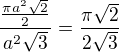 $\frac{\frac{\pi a^2\sqrt{2}}{2}}{a^2\sqrt{3}}= \frac{\pi \sqrt{2}}{2\sqrt{3}}$