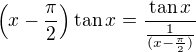 $\(x-\frac{\pi}2\)\tan{x}=\frac{\tan{x}}{\frac1{(x-\frac{\pi}2)}}$