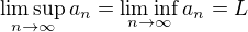 $\limsup_{n\to\infty}a_n=\liminf_{n\to\infty}a_n=L$