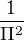 $\frac{1}{\Pi ^{2}}$
