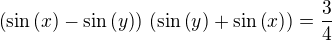 $\(\sin\(x\)-\sin\(y\)\)\,\(\sin\(y\)+\sin\(x\)\)=\frac{3}{4}$