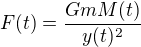 $F(t)=\frac{GmM(t)}{y(t)^{2}}$