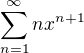 $\sum_{n=1}^{\infty}{nx^{n+1}}$