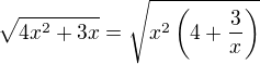 $\sqrt{4x^2+3x}=\sqrt{x^2\left( 4+ \frac 3x \right) }$